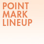 POINT MARK LINEUP